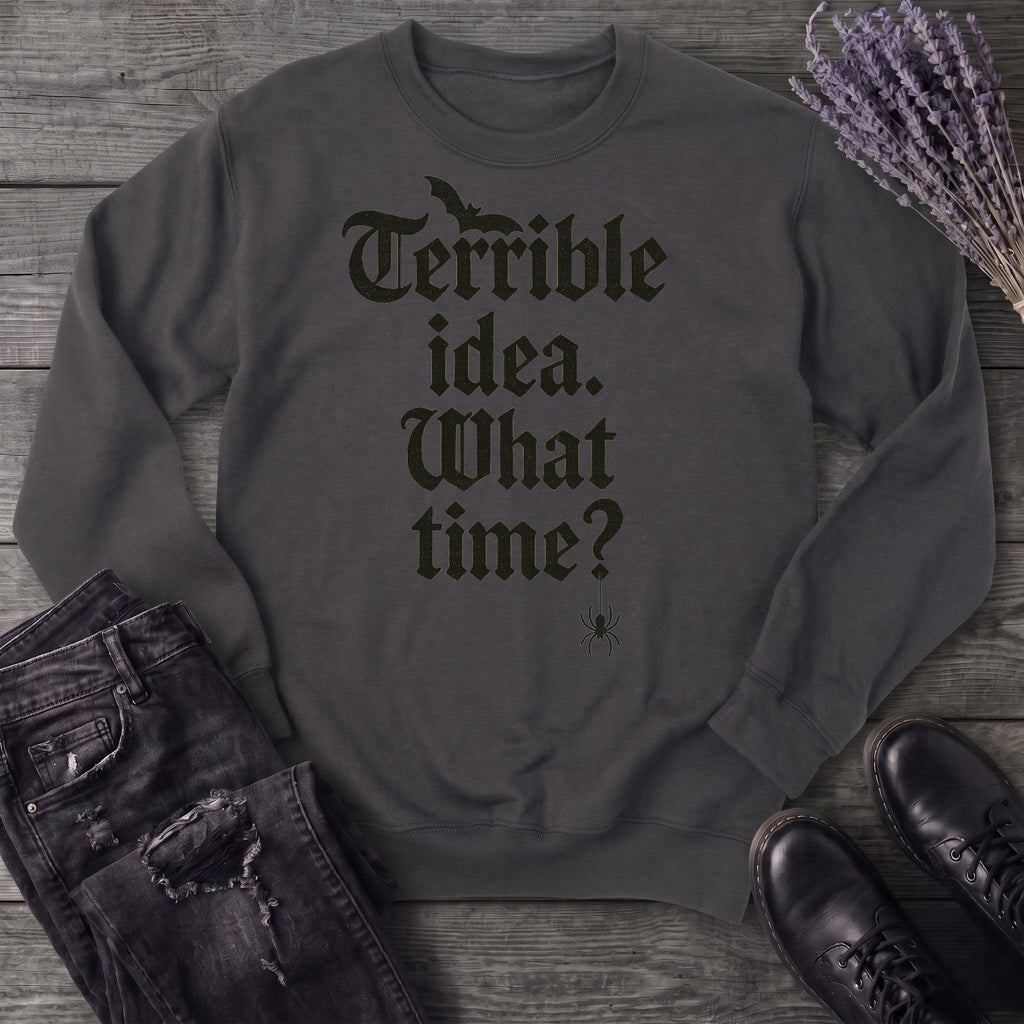 Terrible Idea What Time Sweatshirt