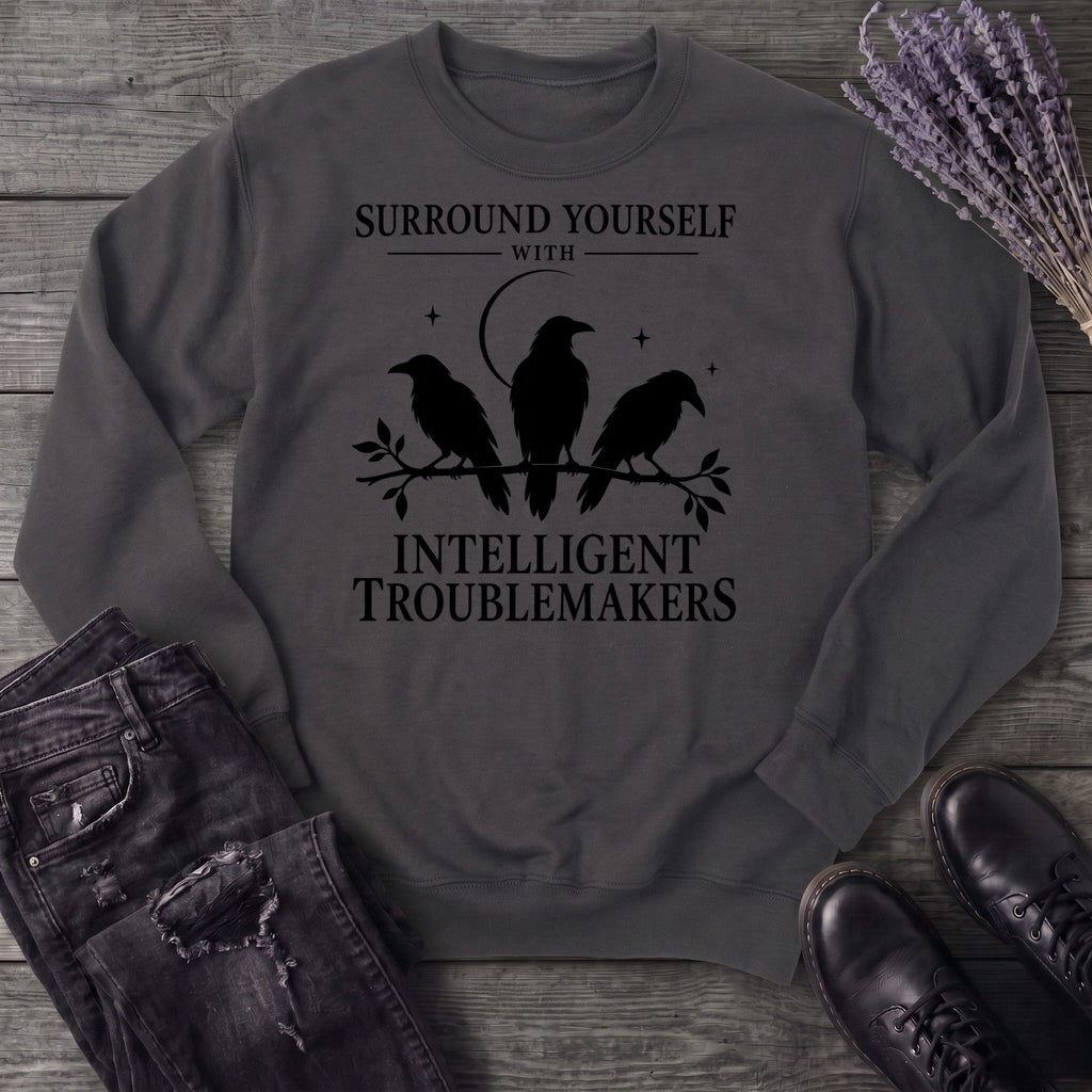 Surround Yourself With Intelligent Troublemakers Sweatshirt