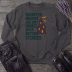 Homes With Better Stories Sweatshirt