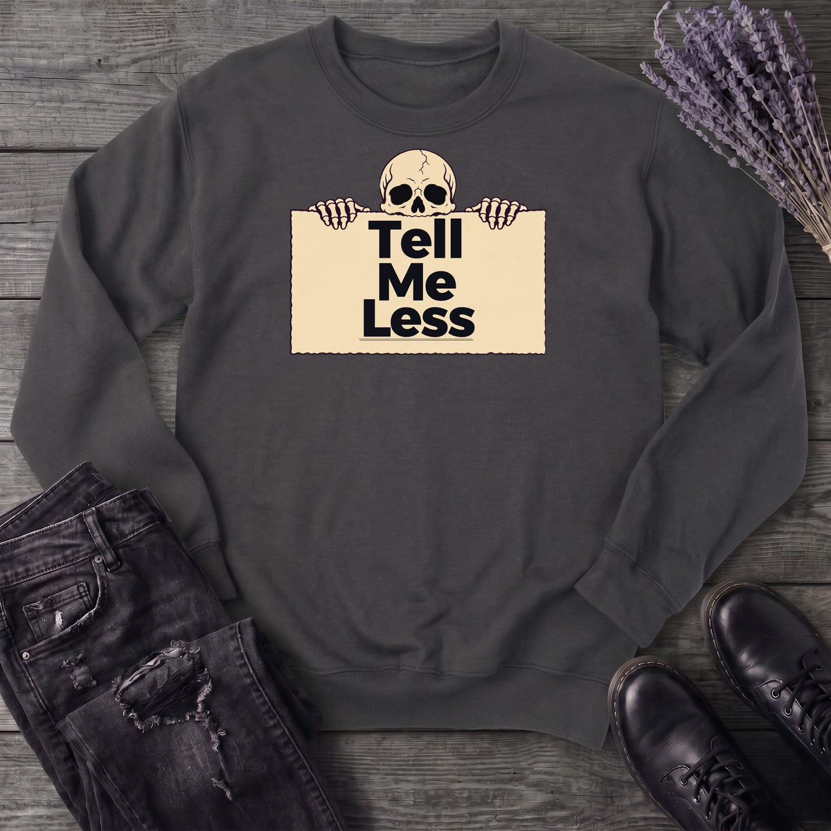 Tell Me Less Sweatshirt