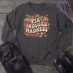 Pie Induced Madness Sweatshirt