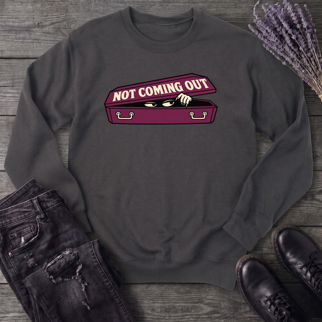 Not Coming Out Sweatshirt