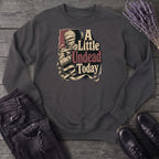 A Little Undead Today Sweatshirt