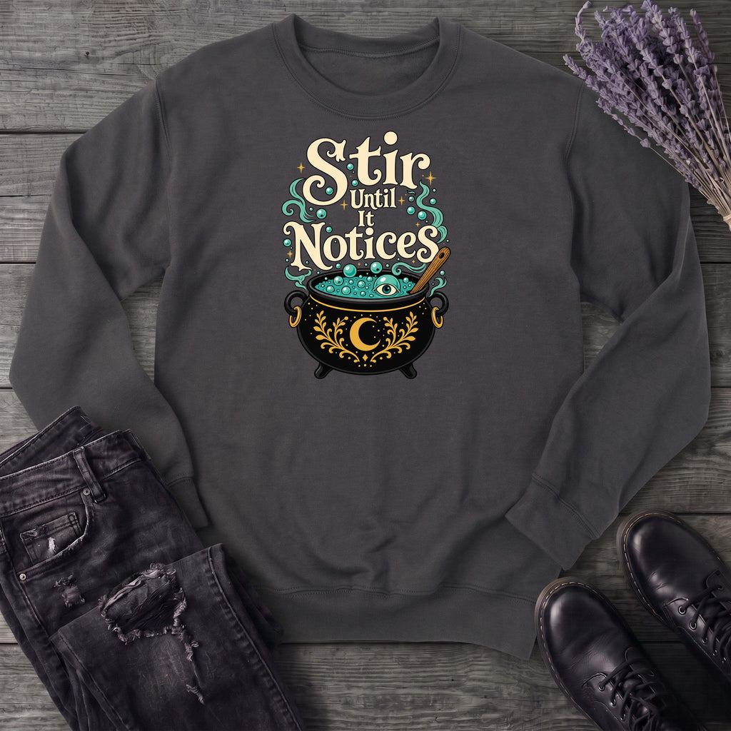 Stir Until It Notices Sweatshirt