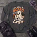Life Would Be Scary Without Coffee Sweatshirt