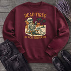 Dead Tired Beach Required Sweatshirt