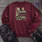 A Little Undead Today Sweatshirt