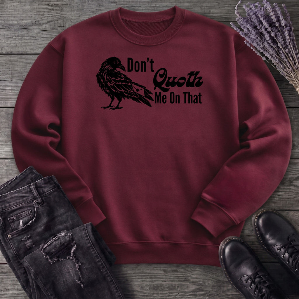 Don't Quoth Me On That Sweatshirt