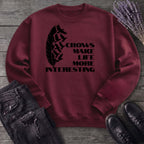 Crows Make Life More Interesting Sweatshirt