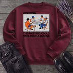 this meeting could have been a seance Sweatshirt