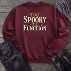 Too Spooky To Function Sweatshirt