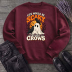 Life Would Be Scary Without Crows Sweatshirt