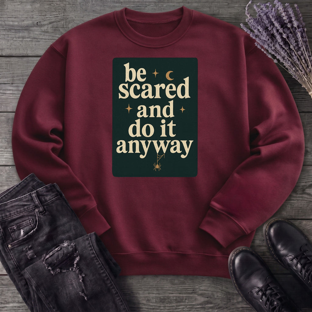 Be Scared and Do It Anyway Sweatshirt