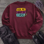 Ask Me About My Curse Sweatshirt
