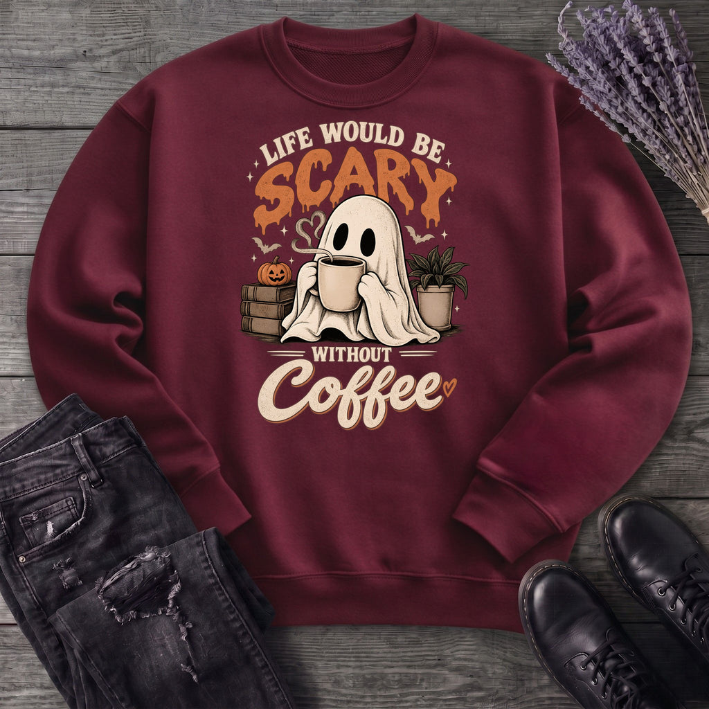 Life Would Be Scary Without Coffee Sweatshirt