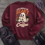Life Would Be Scary Without Coffee Sweatshirt