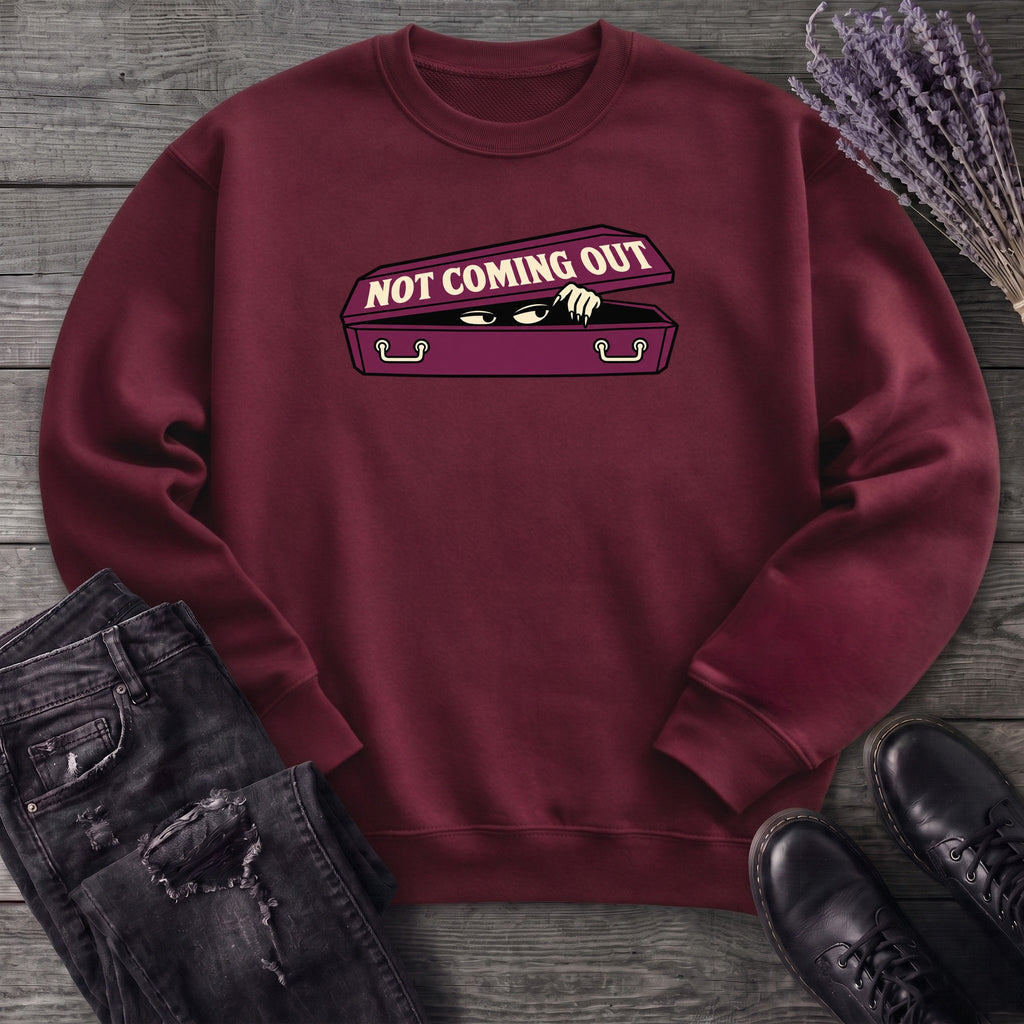 Not Coming Out Sweatshirt