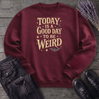 Today Is A Good Day To Be Weird Sweatshirt