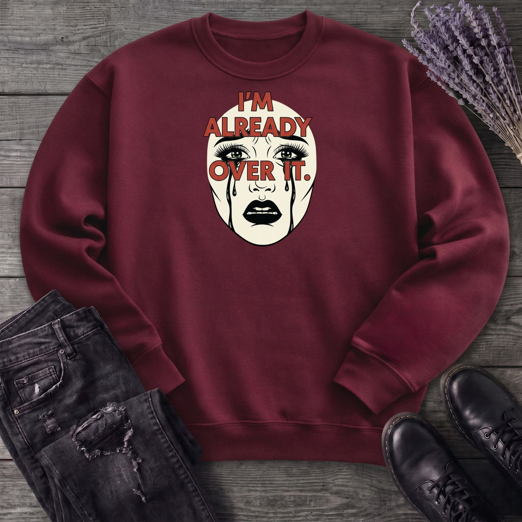 Im Already Over It Sweatshirt