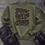 Today Is A Great Day To Cause Chaos Sweatshirt