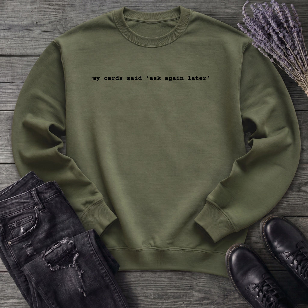 My Cards Said Ask Again Later Sweatshirt