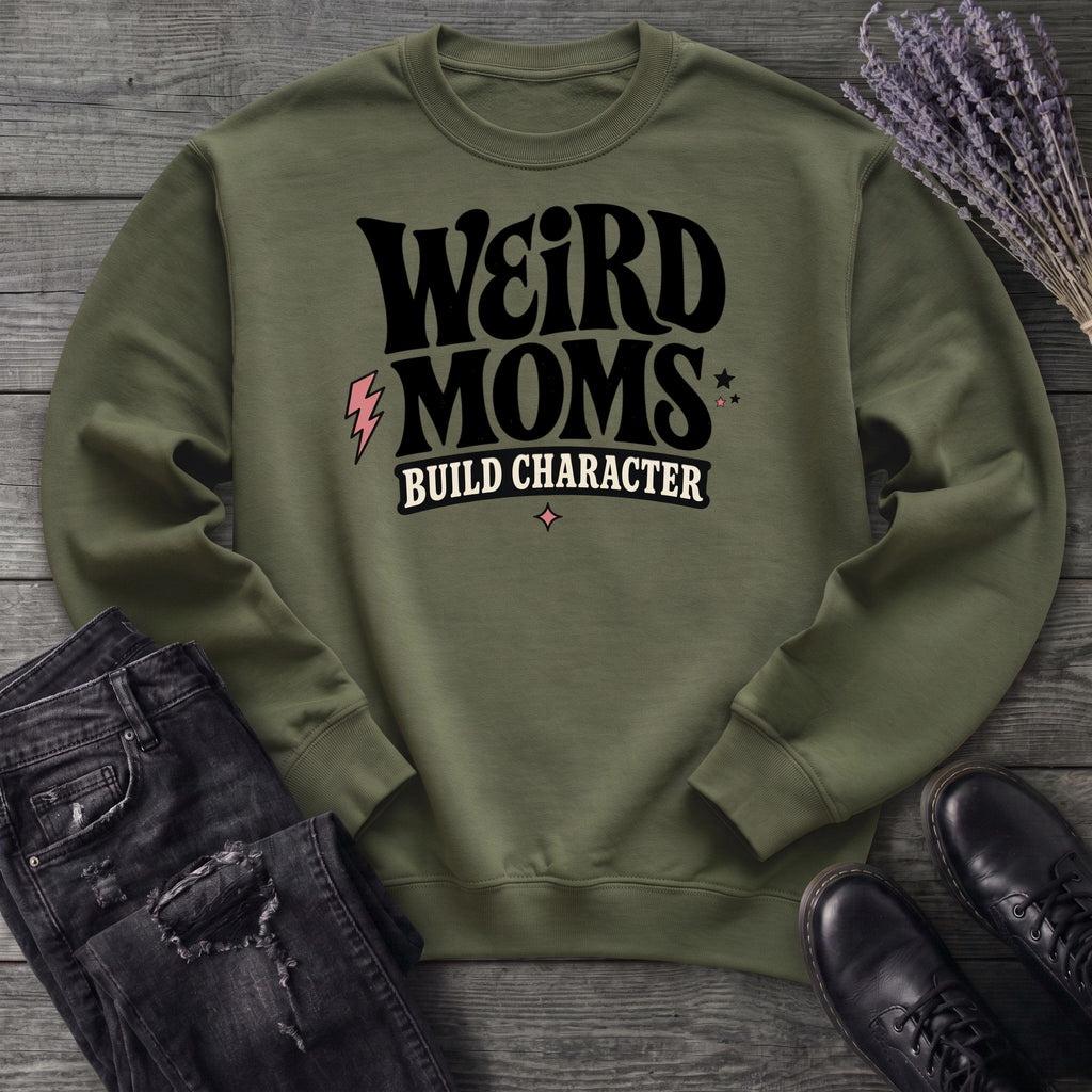 Weird Moms Build Character Sweatshirt