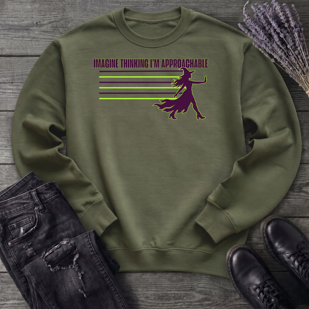 Imagine Thinking I'm Approachable Sweatshirt