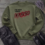 Not Tired Possessed Sweatshirt