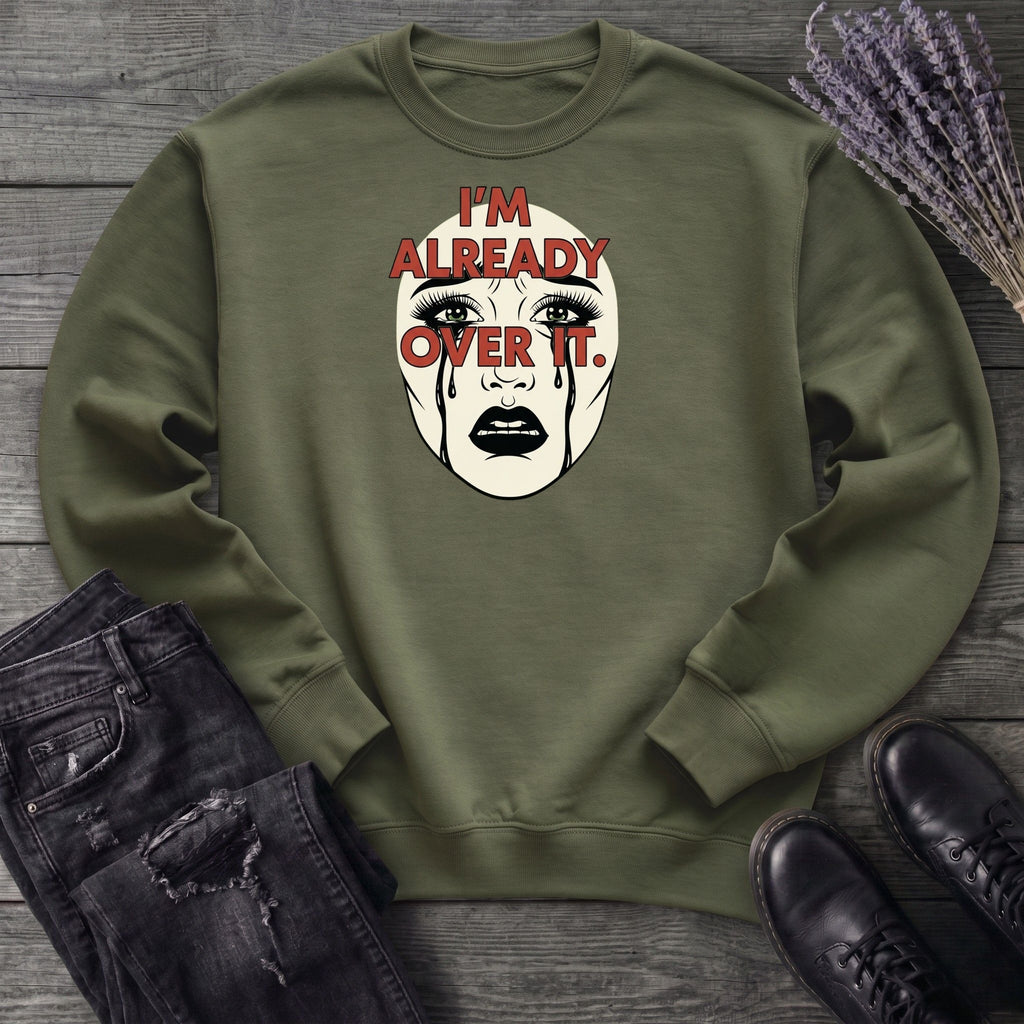 Im Already Over It Sweatshirt
