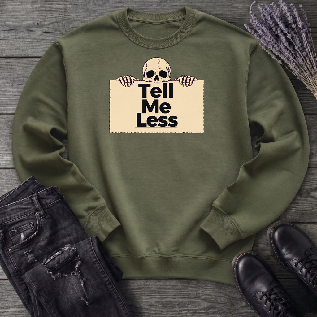 Tell Me Less Sweatshirt