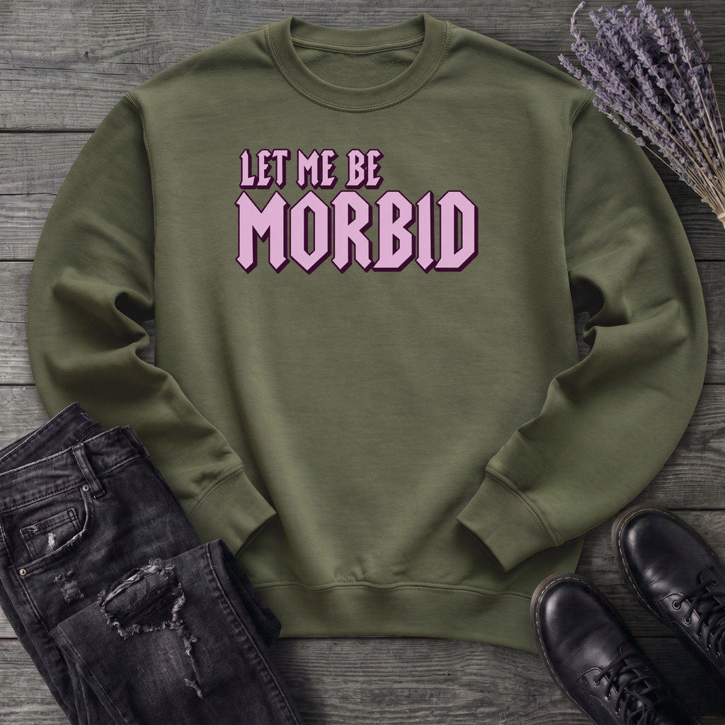 Let Me Be Morbid Sweatshirt