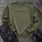 My Crystals Said No Sweatshirt