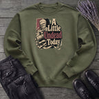A Little Undead Today Sweatshirt