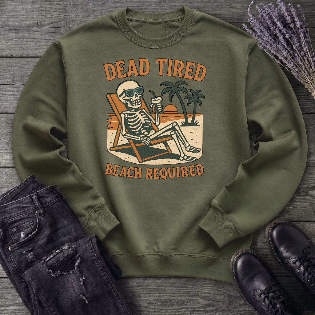 Dead Tired Beach Required Sweatshirt