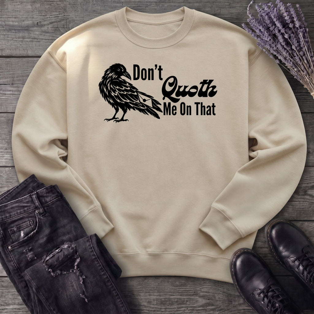 Don't Quoth Me On That Sweatshirt