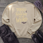 Today Is A Good Day To Be Weird Sweatshirt