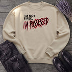 Not Tired Possessed Sweatshirt