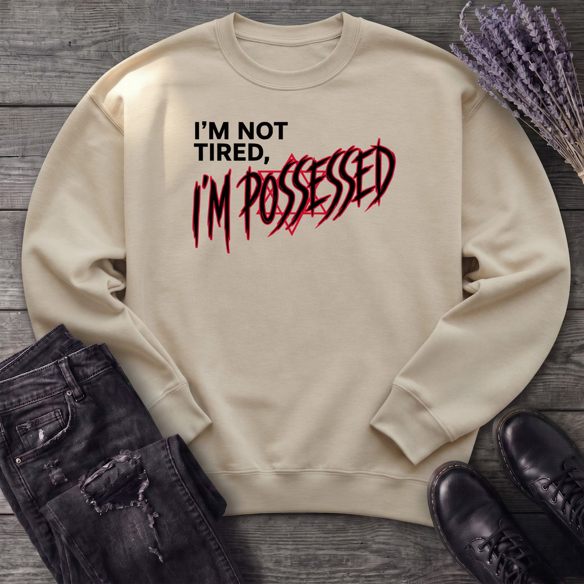 Not Tired Possessed Sweatshirt