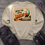 Wish You Were Weird Sweatshirt