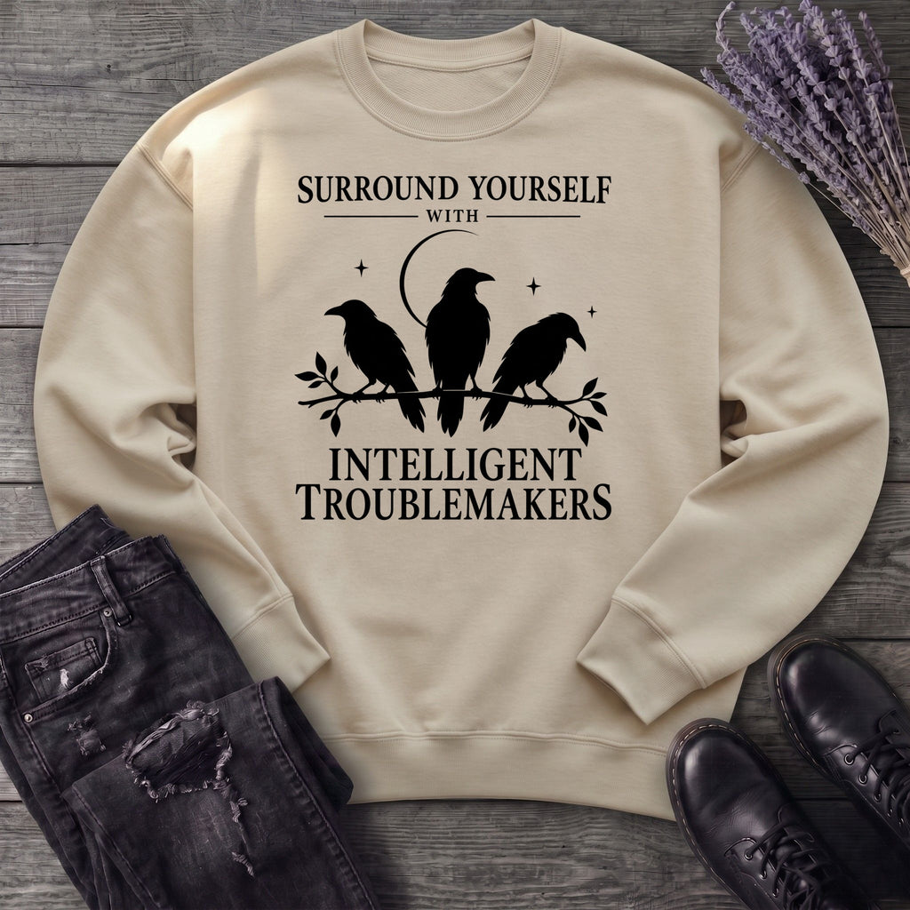 Surround Yourself With Intelligent Troublemakers Sweatshirt
