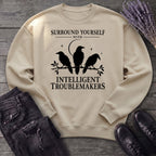 Surround Yourself With Intelligent Troublemakers Sweatshirt