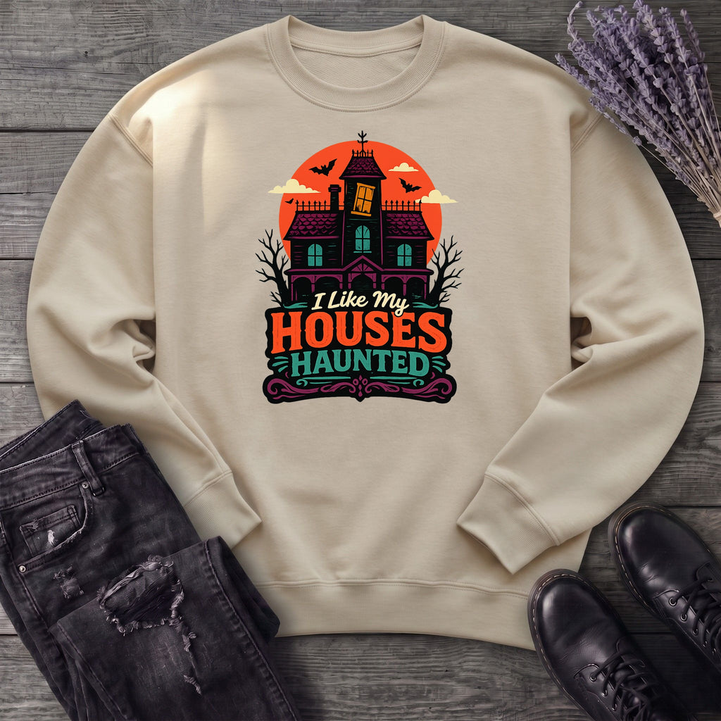 I Like My Houses Haunted Sweatshirt