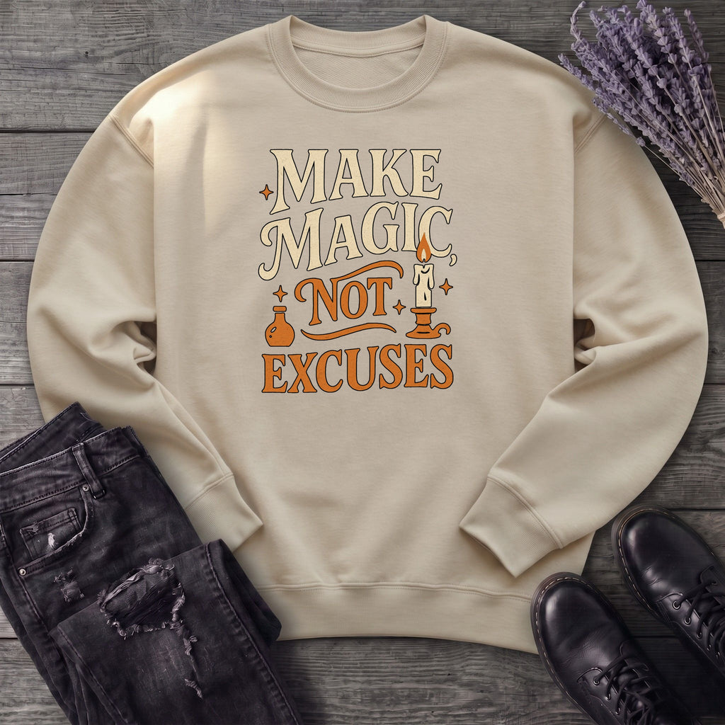 Make Magic Not Excuses Sweatshirt