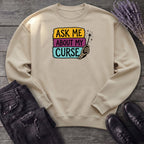 Ask Me About My Curse Sweatshirt