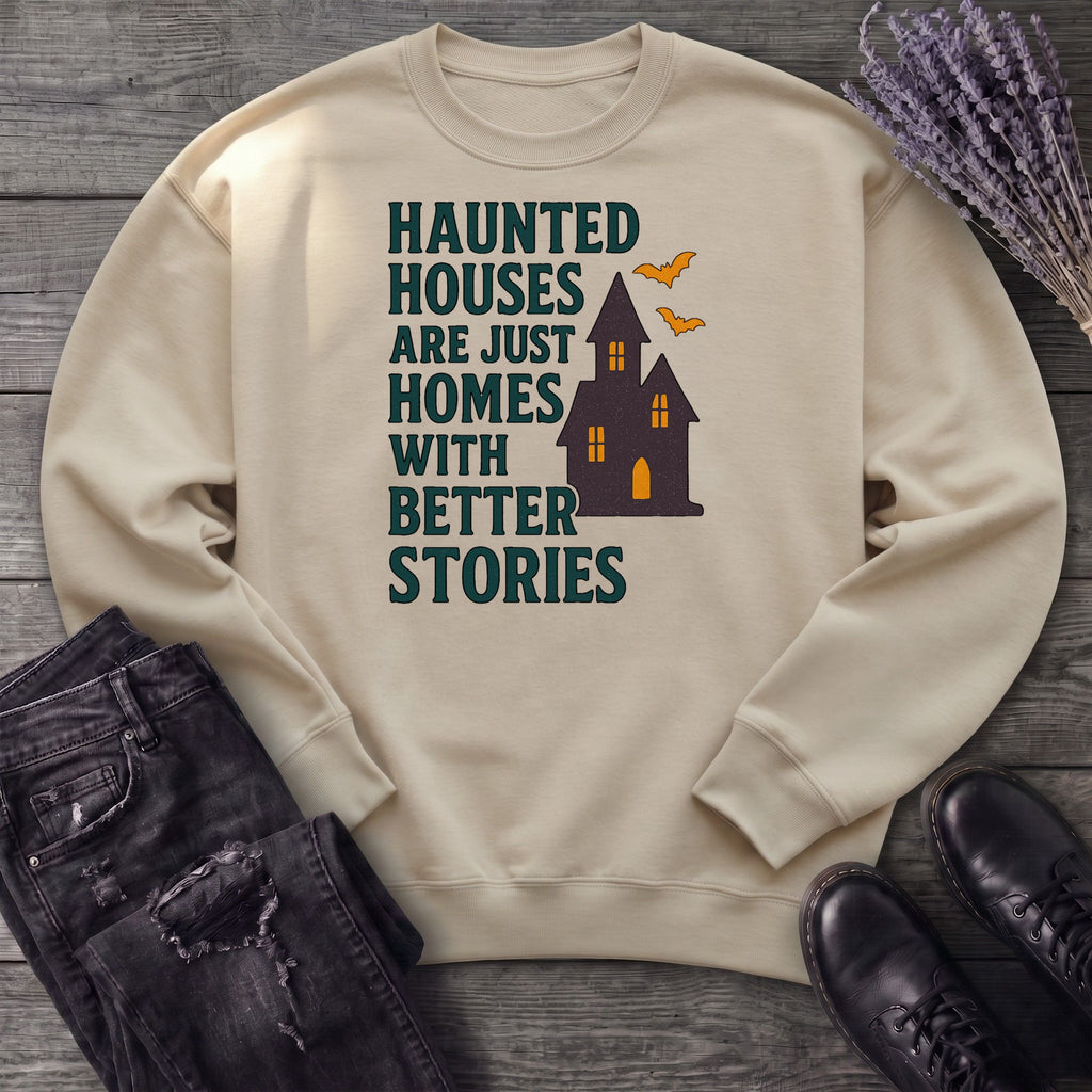 Homes With Better Stories Sweatshirt