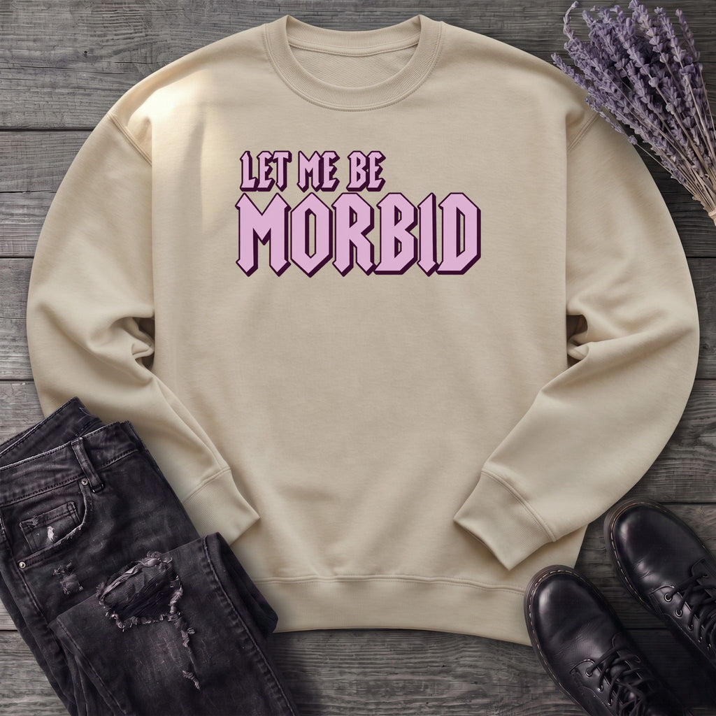Let Me Be Morbid Sweatshirt