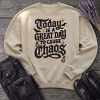 Today Is A Great Day To Cause Chaos Sweatshirt