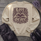 love until the grave Sweatshirt